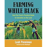 Farming While Black: Soul Fire Farm’s Practical Guide to Liberation on the Land