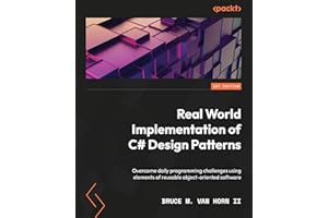 Real-World Implementation of C# Design Patterns: Overcome daily programming challenges using elements of reusable object-orie