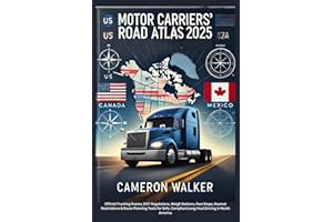 MOTOR CARRIERS’ ROAD ATLAS 2025: Official Trucking Routes, DOT Rules, Weigh Stations, Rest Stops, Hazmat Limits & Planning To