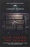 Alan Turing: The Enigma: The Book That Inspired the Film "The Imitation Game"