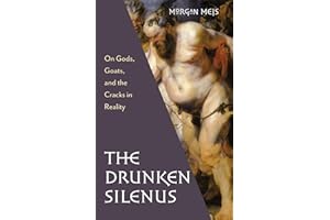 The Drunken Silenus: On Gods, Goats, and the Cracks in Reality