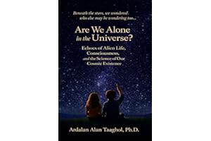 Are We Alone in the Universe?: Echoes of Alien Life, Consciousness, and the Science of our Cosmic Existence