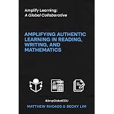 Amplify Learning: A Global Collaborative: Amplifying Authentic Learning in Reading, Writing, and Mathematics
