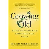 Growing Old: Notes on Aging with Something like Grace
