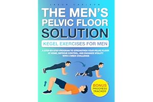 The Men’s Pelvic Floor Solution: Kegel Exercises for Men: A Step-by-Step Program to Strengthen Your Pelvic Floor at Home, Imp