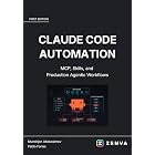 Claude Code Automation - Automate Real Workflows with MCP and Skills: Connect GitHub, Drive Playwright Browser Automation, and Build Reusable Skills in ... Coding - Build Real Software with AI)
