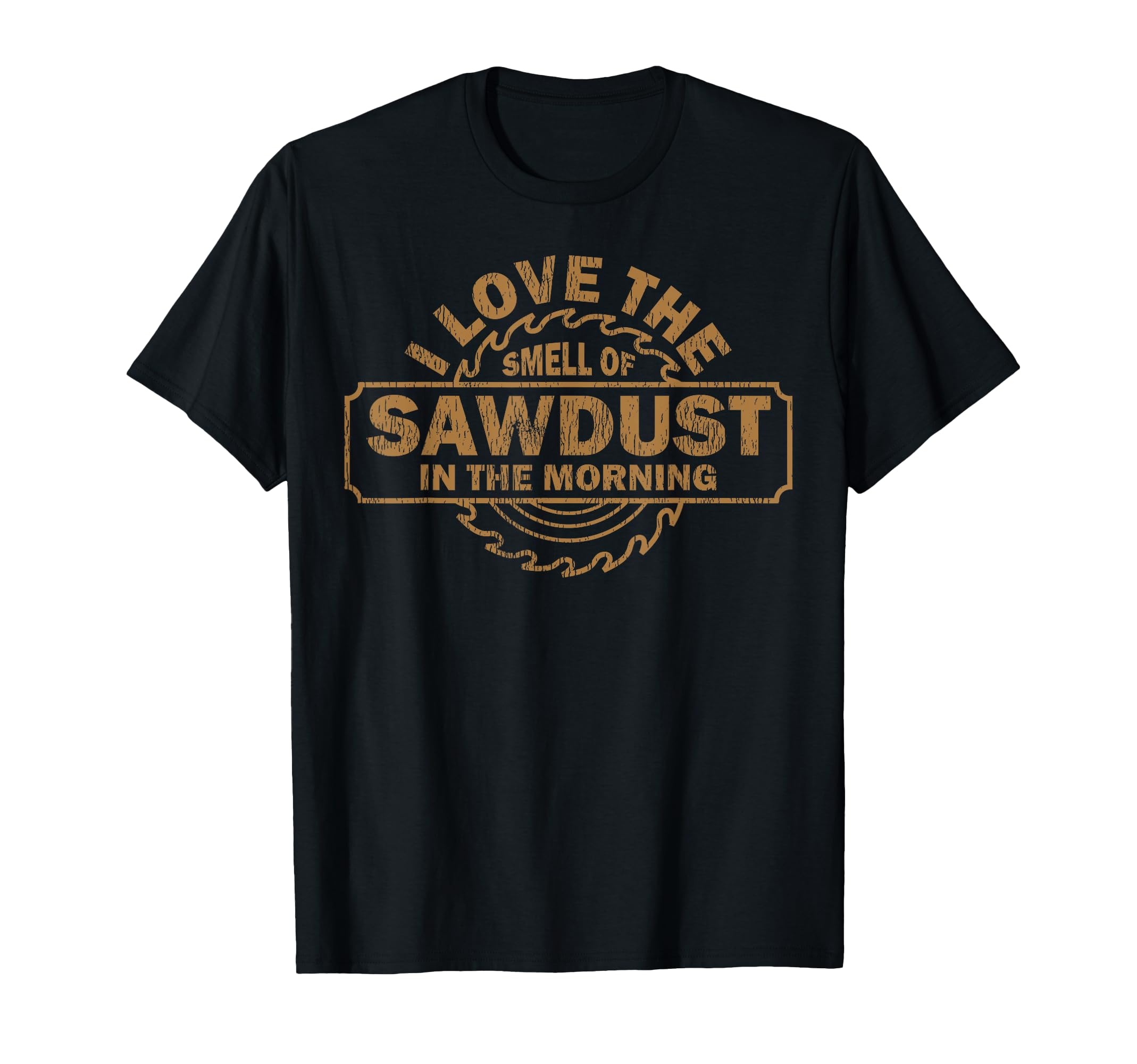 Funny I Love The Smell Of Sawdust In The Morning Carpenter T-Shirt