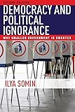 Democracy and Political Ignorance: Why Smaller Government Is Smarter, Second Edition