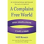 A Complaint Free World, Revised and Updated: Stop Complaining, Start Living