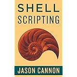 Shell Scripting: How to Automate Command Line Tasks Using Bash Scripting and Shell Programming