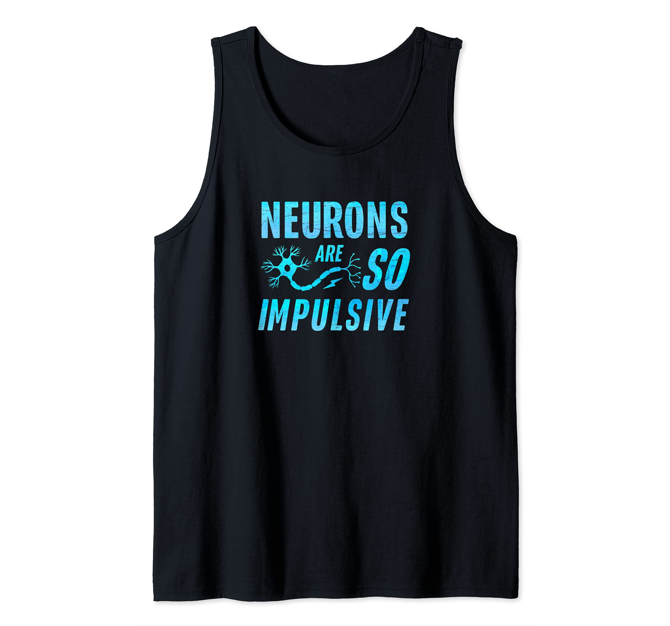 Neurons Are So Impulsive Funny Science STEM Nervous System Tank Top