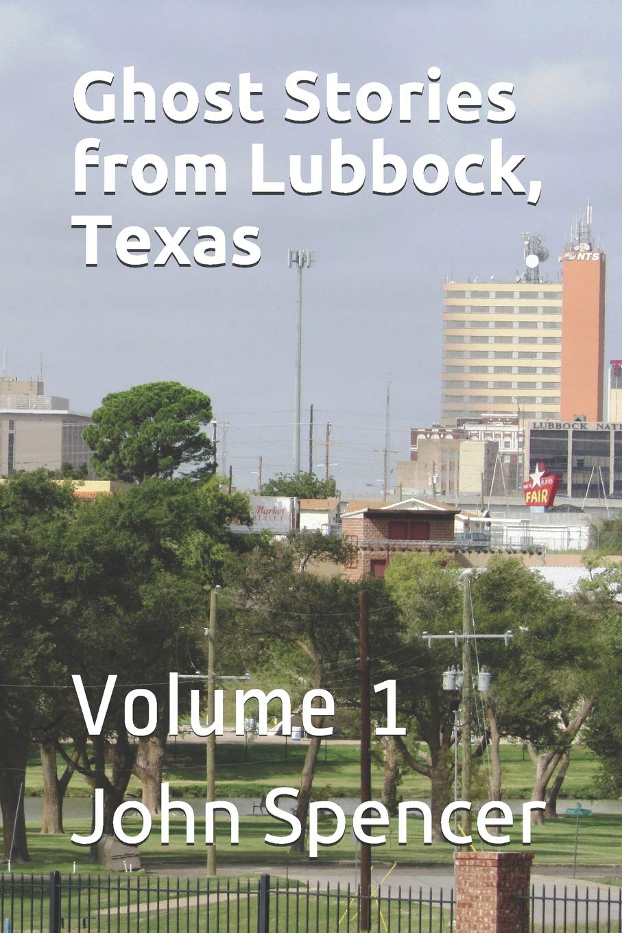 Amazon Com Ghost Stories From Lubbock Texas Volume 1 9781723955976 Spencer John Books