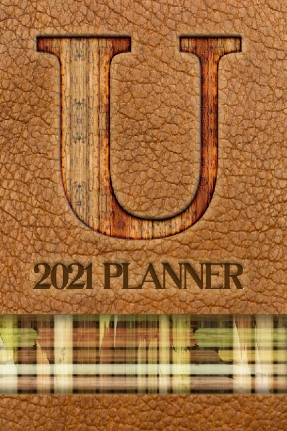 2021 Planner "U": A Monthly and Weekly Calendar All in One Planner with a Leather-Look Cover Featuring the Initial "U" in a Convenient and Portable ... Appreciation or Birthday Gift for Men