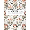 The Papered Wall: The History, Patterns and Techniques of Wallpaper, Second Edition