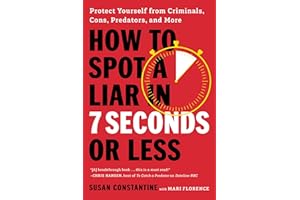 How to Spot a Liar in 7 Seconds or Less: Protect Yourself from Criminals, Cons, Predators, and More