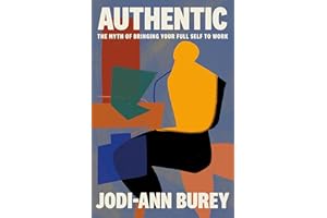 Authentic: The Myth of Bringing Your Full Self to Work