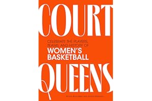 Court Queens: Celebrate the Players, Teams, and History of Women’s Basketball