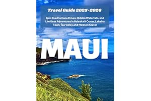 MAUI TRAVEL GUIDE 2025-2026: Epic Road to Hana Drives, Hidden Waterfalls, and Limitless Adventures in Haleakalā Crater, Lahaina Town, ʻĪao Valley,and Molokini Crater