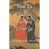 Collected Works of Han Yu: Poetry and Prose