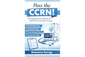 Pass the CCRN! A Comprehensive Review of Critical Care Nursing Concepts