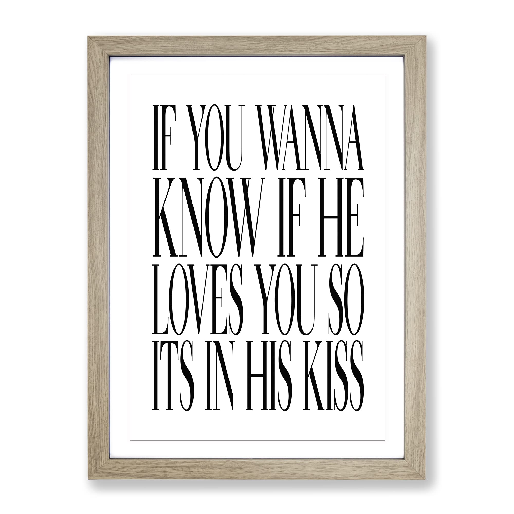 Its In His Kiss Typography Quote Framed Wall Art Print, Ready to Hang Picture for Living Room Bedroom Home Office Décor, Oak A3 (34 x 46 cm)