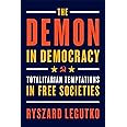 The Demon in Democracy: Totalitarian Temptations in Free Societies