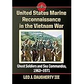 United States Marine Reconnaissance in the Vietnam War: Ghost Soldiers and Sea Commandos, 1963-1971