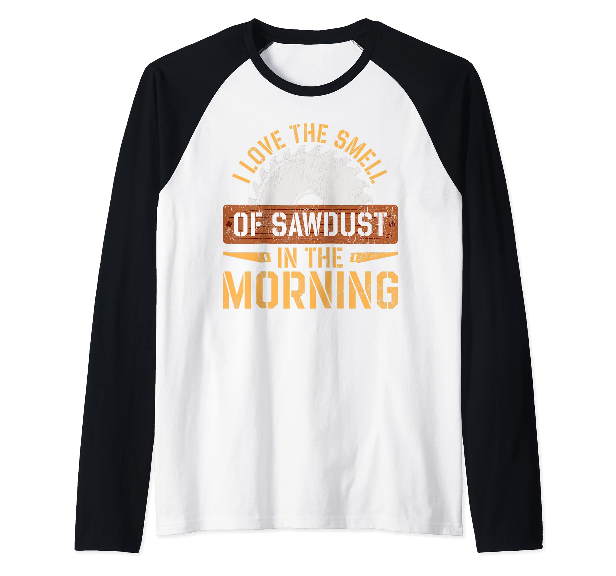 I Love The Smell Of Sawdust In The Morning - Funny Carpenter Raglan Baseball Tee