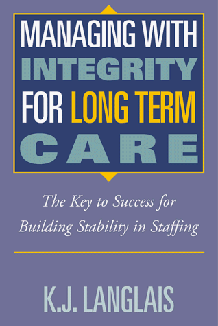 MANAGING WITH INTEGRITY FOR LONG TERM CARE