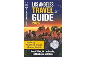 Los Angeles Travel Guide: Captivating Adventures through Hollywood Glamour, Beach Vibes, LA Landmarks, Hidden Gems, and More (Traveling the World)