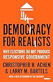 Democracy for Realists: Why Elections Do Not Produce Responsive Government (Princeton Studies in Political Behavior)