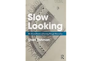 Slow Looking: The Art and Practice of Learning Through Observation