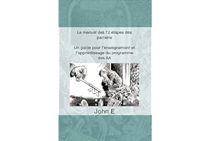 Le manuel des 12 étapes des parrains.: Un guide pour l'enseignement et l'apprentissage du programme des AA. (French Edition)