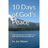 10 Days of God's Peace: A mini devotional to strengthen your walk with God and encourage you (10 Day Devotionals)