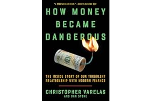 How Money Became Dangerous: The Inside Story of Our Turbulent Relationship with Modern Finance