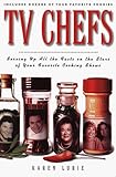 TV Chefs: The Dish on the Stars of Your Favorite Cooking Shows by