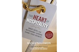 The Heart of Hospitality: Great Hotel and Restaurant Leaders Share Their Secrets
