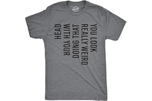 CRAZY DOG T-SHIRTS Crazy Dog Mens You Look Really Weird Doing That with Your Head T Shirt Funny Sarcasm Tee