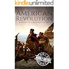 American Revolution: A History from Beginning to End (American Revolutionary War)