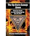 The Up Stairs Lounge Arson: Thirty-Two Deaths in a New Orleans Gay Bar, June 24, 1973