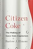 Citizen Coke: The Making of Coca-Cola Capitalism