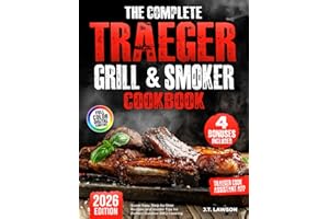 The Complete Traeger Grill & Smoker Cookbook: Super Easy, Step-by-Step Recipes and Insider Tips for Perfect Outdoor BBQ Cooki