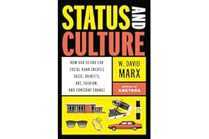 Status and Culture: How Our Desire for Social Rank Creates Taste, Identity, Art, Fashion, and Constant Change