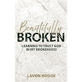 Beautifully Broken: Learning to Trust God in my Brokenness