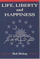 Life, Liberty and Happiness: The Perfect Plan for the Promised Land 0615277594 Book Cover