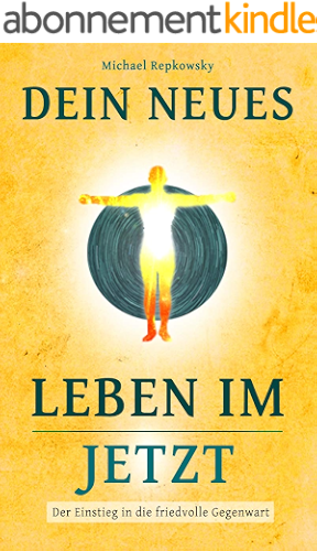 Download Dein neues Leben im Jetzt: Der Einstieg in die friedvolle Gegenwart (German Edition) PDF