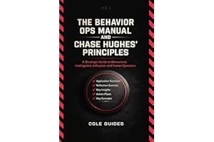 The Behavior Ops Manual And Chase Hughes’ Principles: A Strategic Guide to Behavioral Intelligence, Influence, and Human Dyna
