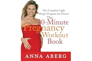 The 30-Minute Pregnancy Workout Book: The Complete Light Weight Program for Fitness