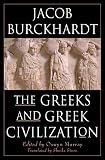 The Greeks and Greek Civilization by Jacob Burckhardt, Oswyn Murray