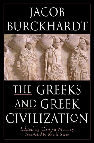 The Greeks and Greek Civilization by Jacob Burckhardt, Oswyn Murray